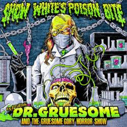 Snow White's Poison Bite : Featuring: Dr. Gruesome and the Gruesome Gory Horror Show
